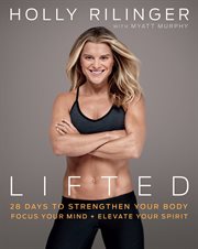 Lifted : 28 Days to Focus Your Mind, Strengthen Your Body, and Elevate Your Spirit cover image