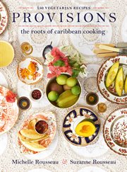 Provisions : the roots of Caribbean cooking-- 150 vegetarian recipes cover image