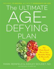 The Ultimate Age-Defying Plan : The Plant-Based Way to Stay Mentally Sharp and Physically Fit cover image