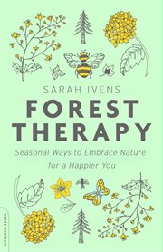 Forest Therapy : Seasonal Ways to Embrace Nature for a Happier You cover image