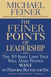 The Feiner Points of Leadership : The 50 Basic Laws That Will Make People Want to Perform Better for You cover image