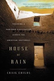 House of Rain : Tracking a Vanished Civilization Across the American Southwest cover image