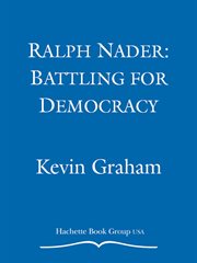 Ralph Nader : Battling for Democracy cover image