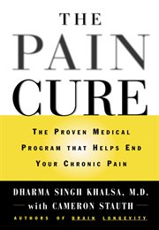 The Pain Cure : The Proven Medical Program That Helps End Your Chronic Pain cover image