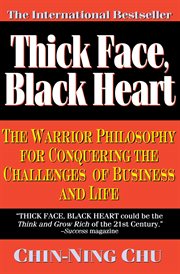 Thick Face, Black Heart : The Warrior Philosophy for Conquering the Challenges of Business and Life cover image