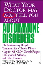 Autoimmune Disorders : The Revolutionary Drug-free Treatments for Thyroid Disease, Lupus, MS, IBD, Chronic Fatigue, Rheumat cover image