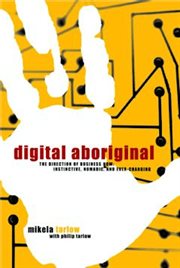 Digital Aboriginal : The Direction of Business Now: Instinctive, Nomadic, and Ever-Changing cover image