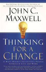 Thinking for a Change : 11 Ways Highly Successful People Approach Life and Work cover image