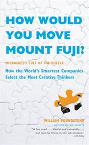 How Would You Move Mount Fuji? : Microsoft's Cult of the Puzzle - How the World's Smartest Companies Select the Most Creative Thinker cover image