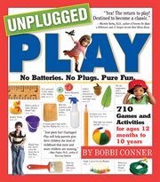 Unplugged play : no batteries, no plugs, pure fun cover image