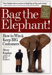 Bag the elephant! : how to win & keep big customers cover image