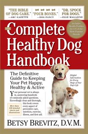 The complete healthy dog handbook : the definitive guide to keeping your pet happy, healthy & active cover image