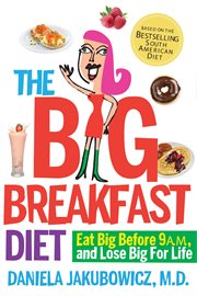 The big breakfast diet : eat big before 9 AM, and lose big for life cover image
