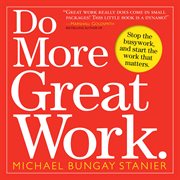 Do More Great Work : Stop the Busywork. Start the Work That Matters cover image