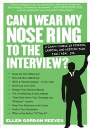 Can i wear my nose ring to the interview? : a crash course in finding, landing, and keeping your first real job cover image