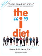The "i" diet : use your instincts to lose weight--and keep it off--without feeling hungry cover image
