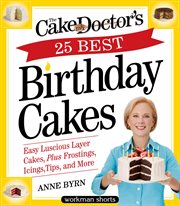 The cake mix doctor's 25 best birthday cakes : easy luscious layer cakes, plus frostings, icings, tips, and more cover image