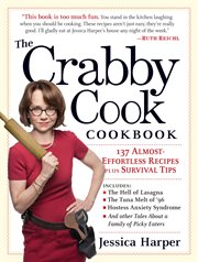 The crabby cook cookbook : 135 almost-effortless recipes plus survival tips cover image