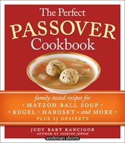 The perfect Passover cookbook : family-tested recipes for matzoh ball soup, kugel, haroset, and more, plus 25 desserts cover image