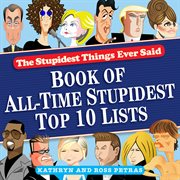 The stupidest things ever said : book of all-time stupidest top 10 lists cover image