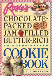 Rosie's Bakery chocolate-packed, jam-filled, butter-rich, no-holds-barred cookie book cover image