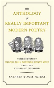The anthology of really important modern poetry : timeless poems by Snooki, Donald Trump, Kanye West, and other well-versed celebrities cover image