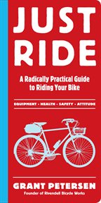 Just ride : a radically practical guide to riding your bike cover image