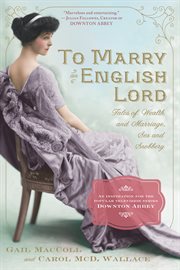 To marry an English Lord : [tales of wealth and marriage, sex and snobbery] cover image