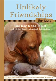 The dog and the piglet : and four other true stories of animal friendships cover image