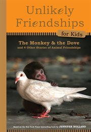 The monkey and the dove : and four other true stories of animal friendships cover image