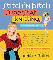 Stitch 'n Bitch Superstar Knitting : Go Beyond the Basics cover image