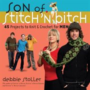 Son of stitch 'n bitch : 45 projects to knit & crochet for men cover image