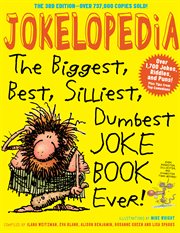 Jokelopedia : the biggest, best, silliest, dumbest, joke book ever cover image