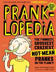 Pranklopedia : the funniest, grossest, craziest, not-mean pranks on the planet! cover image