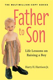 Father to son : life lessons on raising a boy cover image