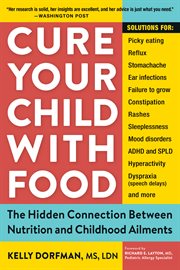 What's eating your child? : the hidden connections between food and childhood ailments : anxiety, recurrent ear infections, stomachaches, picky eating, rashes, ADHD, and more : and what every parent can do about it cover image