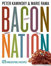 Bacon nation : 125 irresistible recipes cover image
