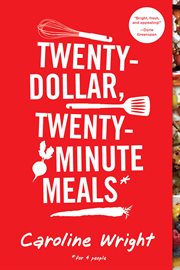 Twenty-dollar, twenty-minute meals : *for four people cover image