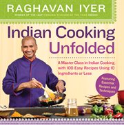 Indian cooking unfolded : a master class in Indian cooking, with 100 easy recipes using 10 ingredients or less cover image