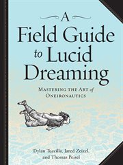 A field guide to lucid dreaming : mastering the art of oneironautics cover image