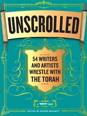 Unscrolled : 54 writers and artists wrestle with the torah cover image