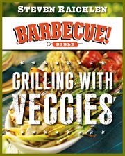 Grilling with veggies : a Barbecue! bible cookbook cover image