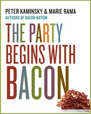 The party begins with bacon : 15 irresistible recipes cover image