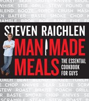 Man Made Meals : The Essential Cookbook for Guys cover image