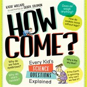 How come? : every kid's science questions explained cover image