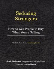 Seducing strangers : how to get people to buy what you're selling cover image