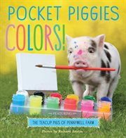 Pocket Piggies Colors! : Featuring the Teacup Pigs of Pennywell Farm cover image