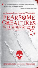 Fearsome creatures of the lumberwoods : 20 chilling atles from the wilderness cover image