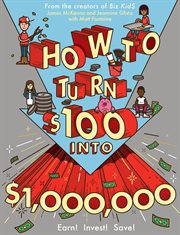 How to turn $100 into $1,000,000 : earn! save! invest! cover image