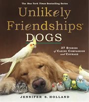Unlikely Friendships: Dogs : Dogs cover image